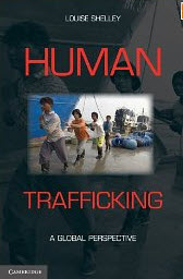 "Human Trafficking: A Global Perspective" by Louise Shelley