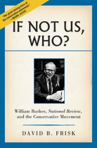 "If Not Us, Who?: William Rusher, National Review, and the Conservative Movement" by David Frisk