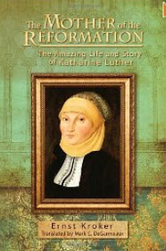 "The Mother of the Reformation: The Amazing Life and Story of Katharine Luther" by Ernst Kroker