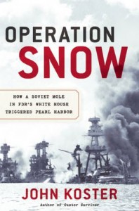 "Operation Snow: How a Soviet Mole in FDR’s White House Triggered Pearl Harbor" by John Koster