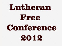 Lutheran Free Conference 2012