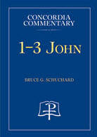 "Concordia Commentary on John 1-3" by Dr. Bruce G. Schuchard