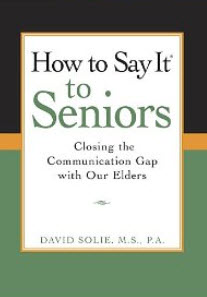 "How to Say It to Seniors: Closing the Communication Gap with Our Elders" by David Solie