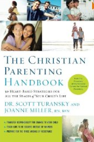 "The Christian Parenting Handbook: 50 Heart-Based Strategies for All the Stages of Your Child's Life" by Dr. Scott Turansky