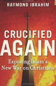 "Crucified Again: Exposing Islam's New War on Christians" by Raymond Ibrahim