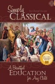 "Simply Classical: A Beautiful Education for Any Child" by Cheryl Swope