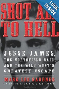 'Shot All to Hell: Jesse James, the Northfield Raid, and the Wild West's Greatest Escape' by Mark Lee Gardner