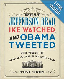 'What Jefferson Read, Ike Watched, and Obama Tweeted: 200 Years of Popular Culture in the White House' by Tevi Troy