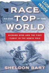 "Race to the Top of the World: Richard Byrd and the First Flight to the North Pole" by Sheldon Bart