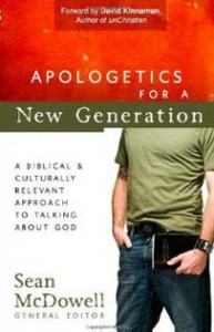 "Apologetics for a New Generation: A Biblical and Culturally Relevant Approach to Talking About God" by Sean McDowell