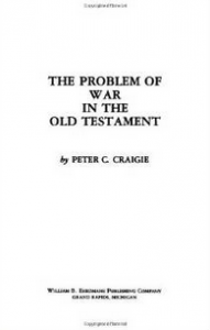 "The Problem of War in the Old Testament" by Peter Craigie
