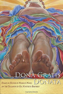 "Dona Gratis Donata: Essays in Honor of Norman Nagel on the Occasion of His Ninetieth Birthday" Edited by Jon Vieker, Bart Day, and Al Colver