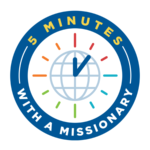 5 MInutes with a Missionary