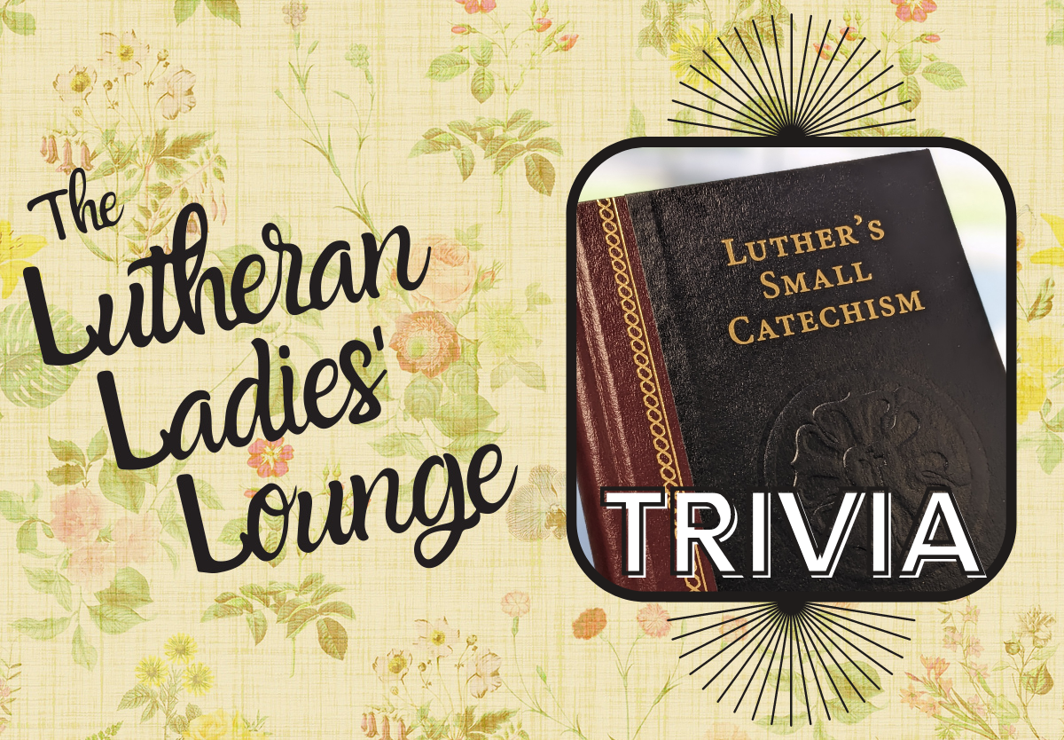 {The Lutheran Ladies' Lounge} Rachel's Trivia Challenge The Small Catechism! KFUO Radio